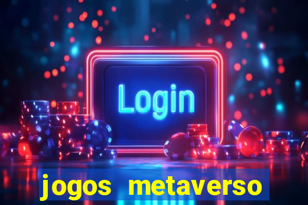 jogos metaverso para ganhar dinheiro